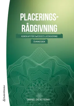 Placeringsrådgivning : kunskap för swedsecs licensiering - övningsbok; Gabriel Oxenstierna; 2020