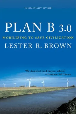 Plan B 3.0: Mobilizing to Save Civilization; Lester Russell Brown; 2008