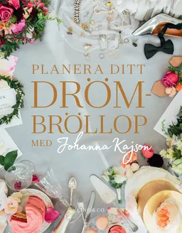 Planera ditt drömbröllop med Johanna Kajson; Johanna Kajson; 2017