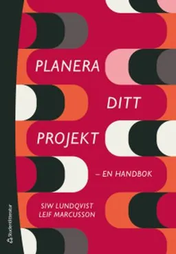 Planera ditt projekt - en handbok; Siw Lundqvist, Leif Marcusson; 2019