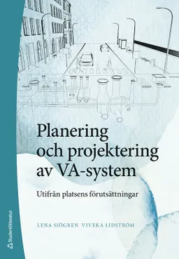 Planering och projektering av VA-system : utifrån platsens förutsättningar; Viveka Lidström, Lena Sjögren; 2023