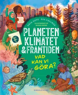 Planeten, klimatet & framtiden : vad kan vi göra?; Anja Gatu, Åsa Callmer; 2022