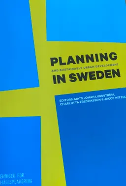 Planning and sustainable urban development in Sweden; Mats Johan Lundström, Charlotta Fredriksson, Jacob Witzell; 2013