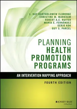 Planning Health Promotion Programs: An Intervention Mapping Approach; L. Kay Bartholomew Eldredge, Christine M. Markham; 2016