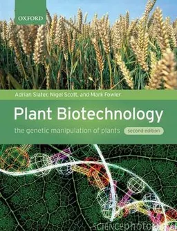 Plant biotechnology : the genetic manipulation of plants; Adrian Slater; 2008