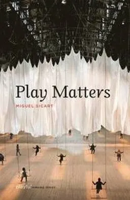 Play Matters; Miguel Sicart; 2014