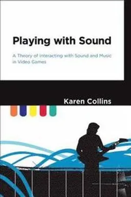 Playing with Sound; Karen Collins; 2013