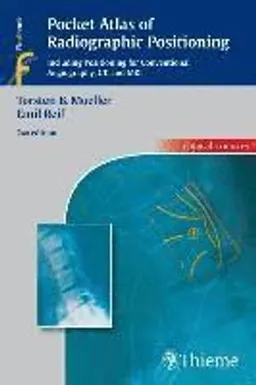 Pocket atlas of radiographic positioning : including positioning for conventional angiography, CT, and MRI; Torsten B. Möller; 2009