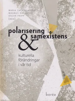 Polarisering och samexistens : kulturella förändringar i vår tid; Jesper Fundberg, Åsa Alftberg, Daniel Bodén, Rikard Engblom, Maja Povrzanovic Frykman, Lizette Gradén, Kristofer Hansson, Elisabeth Högdahl, Markus Idvall, Kim Silow Kallenberg, Finnur Magnússon, Fanny Mäkelä, Tom O'Dell, Oscar Pripp, Ann Runfors, Mikael Vallström Löfgren, Paul Agnidakis, Magnus Öhlander, Maria Zackariasson; 2022