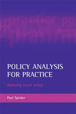 Policy analysis for practice : applying social policy; Paul Spicker; 2006