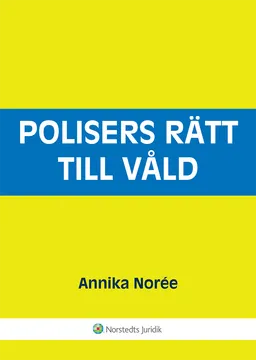 Polisers rätt till våld; Annika Norée; 2008