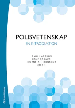 Polisvetenskap - En introduktion; Paul Larsson, Rolf Granér, Helene O. I. Gundhus, Andreas Anderberg, Liv Finstad, Lars Holmberg, Harriet Jakobsson Öhrn, Ola Kronkvist, Heidi Mork Lomell, Tor-Geir Myhrer, Stefan Nyzell, Otto Petersson; 2016