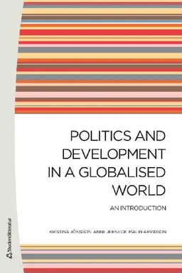 Politics and Development in a Globalised World - An introduction; Kristina Jönsson, Anne Jerneck, Malin Arvidson, Malin Arvidson; 2012