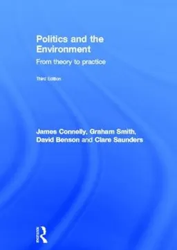 Politics and the Environment; James Connelly, Graham Smith, David Benson, Clare Saunders; 2012