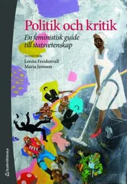 Politik och kritik - En feministisk guide till statsvetenskap; Lenita Freidenvall, Maria Jansson, Christina Alnevall, Drude Dahlerup, Maud Eduards, Diane Sainsbury, Eleonora Stolt, Helena Tinnerholm Ljungberg, Maria Wendt, Cecilia Åse; 2011