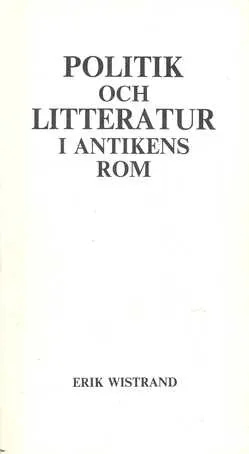 Politik och litteratur i antikens Rom; Erik Wistrand; 1978