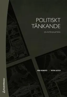 Politiskt tänkande - En introduktion; Peri Roberts, Peter Sutch; 2007