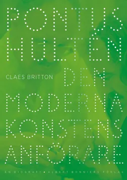 Pontus Hultén : den moderna konstens anförare - en biografi; Claes Britton; 2022