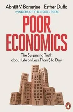 Poor Economics; Abhijit V Banerjee, Esther Duflo; 2012