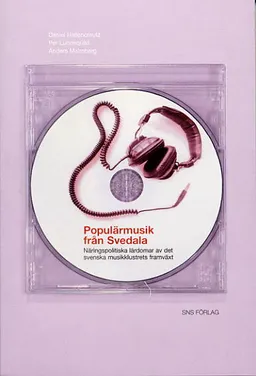 Populärmusik från Svedala : näringspolitiska lärdomar av det svenska musikklustrets framväxt; Daniel Hallencreutz; 2004