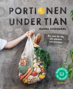 Portionen under tian : bra mat för dig, din plånbok och planeten; Hanna Olvenmark; 2022