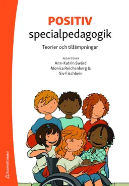 Positiv specialpedagogik : teorier och tillämpningar; Ann-Katrin Swärd, Siv Fischbein, Monica Reichenberg, Andrea Atterström, Louisa Atterström, Diana Berthén, Olivia Carter, Solveig-Alma Halaas Lyster, Carolyn Harvey, Ann Johansson, Anna-Carin Jonsson, Alexandra Kappel, Elin Lande, Gullan Löwenbrand-Jansson, Matt Maguire, Aud Pettersen-Solberg, Catherine Shipton, Idor Svensson, Melainie Walker, Louise Wramner; 2020