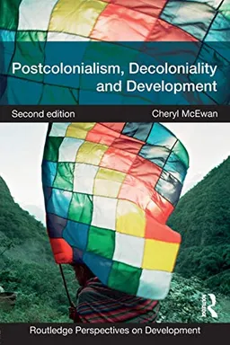 Postcolonialism, decoloniality and development; Cheryl McEwan; 2019