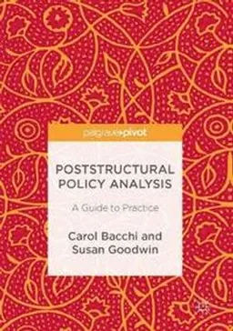 Poststructural policy analysis : a guide to practice; Carol Lee Bacchi; 2016