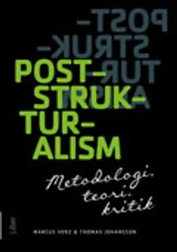 Poststrukturalism : metodologi, teori, kritik; Marcus Herz, Thomas Johansson; 2013