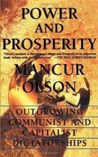 Power and prosperity : outgrowing communist and capitalist dictatorships; Mancur Olson; 2000