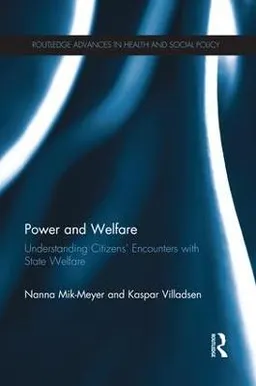 Power and welfare : understanding citizens' encounters with state welfare; Nanna Mik-Meyer; 2014