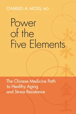 Power of the five elements - the chinese medicine path to healthy aging and; Charles Moss; 2010