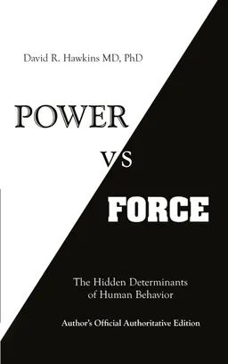 Power vs. force - the hidden determinants of human behaviour; David R. Hawkins; 2012