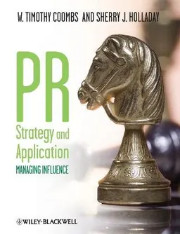 PR Strategy and Application: Managing Influence; W. Timothy Coombs, Sherry J. Holladay; 2010