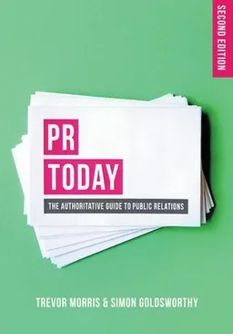 PR today : the authoritative guide to public relations; Trevor Morris; 2016