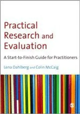 Practical research and evaluation : a start-to-finish guide for practitioners; Colin McCaig, Lena Dahlberg; 2010