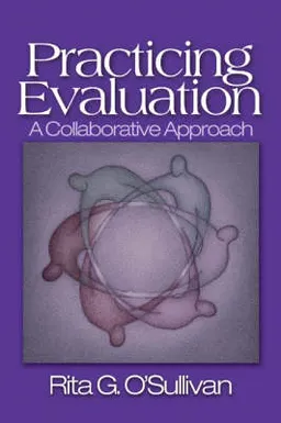 Practicing evaluation : a collaborative approach; Rita G. O'Sullivan; 2004