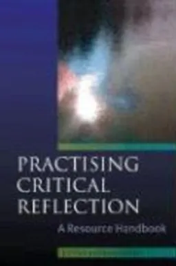 Practising Critical Reflection: A Resource Handbook; Jan Fook; 2007