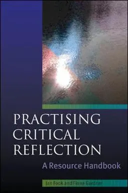 Practising critical reflection : a resource handbook; Jan Fook; 2007