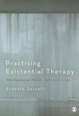 Practising existential therapy : the relational world; Ernesto. Spinelli; 2015