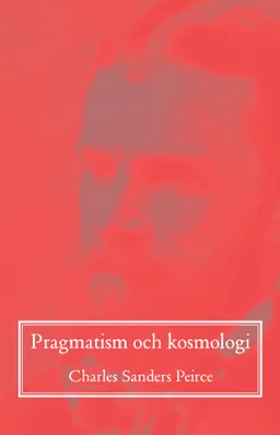 Pragmatism och kosmologi; Charles Sanders Peirce; 2020