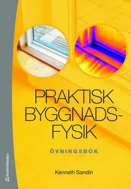 Praktisk byggnadsfysik : övningsbok; Kenneth Sandin; 2010