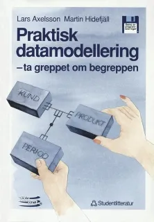 Praktisk datamodellering - - ta greppet om begreppen; Lars Axelsson, Martin Hidefjäll; 1993