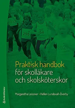 Praktisk handbok för skolläkare och skolsköterskor; Margareta Leissner, Hellen Lundevall-Överby; 2014