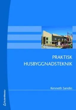 Praktisk husbyggnadsteknik; Kenneth Sandin; 2007