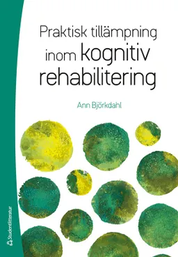 Praktisk tillämpning inom kognitiv rehabilitering; Ann Björkdahl; 2024