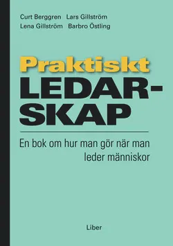 Praktiskt ledarskap - En bok om hur man gör när man leder människor; Curt Berggren, Lars Gillström, Lena Gillström, Barbro Östling; 1997