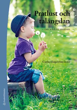 Pratlust och talängslan - om selektiv mutism; Tine Ernholdt, Carina Engström; 2019