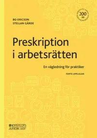 Preskription i arbetsrätten : en vägledning för praktiker; Bo Ericson, Stellan Gärde; 2023