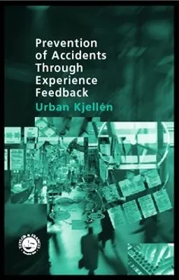 Prevention of accidents through experience feedback; Urban Kjellén; 2000